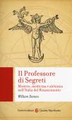 Il professore di segreti. Mistero, medicina e alchimia nell'Italia del Rinascimento edito da Carocci