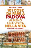 101 cose da fare a Padova almeno una volta nella vita edito da Newton Compton Editori