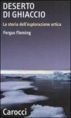 Deserto di ghiaccio. La storia dell'esplorazione artica edito da Carocci