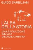 L'alba della storia. Una rivoluzione iniziata diecimila anni fa edito da Laterza