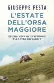 L'estate dell'Orsa Maggiore. Storia vera di un ritorno alla vita selvaggia edito da Garzanti