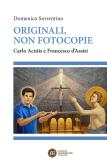 Originali, non fotocopie. Carlo Acutis e Francesco d'Assisi edito da Edizioni Francescane Italiane