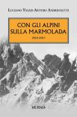 Con gli alpini sulla Marmolada 1915-1917 edito da Ugo Mursia Editore