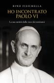 Ho incontrato Paolo VI. La sua santità dalla voce dei testimoni edito da San Paolo Edizioni