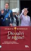 Dio salvi le regine! Le monarchie dell'Europa contemporanea e i loro protagonisti edito da TEA