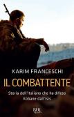 Il combattente. Storia dell'italiano che ha difeso Kobane dall'Isis edito da BUR Biblioteca Univ. Rizzoli