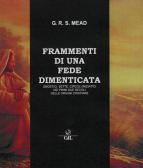 Frammenti di una fede dimenticata. Gnostici, sette, circoli iniziatici dei primi due secoli delle origini cristiane edito da Cerchio della Luna