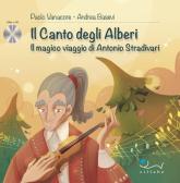 Il canto degli alberi. Il magico viaggio di Antonio Stradivari. Con CD-Audio edito da Sillabe