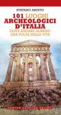 101 luoghi archeologici d'Italia dove andare almeno una volta nella vita edito da Newton Compton Editori