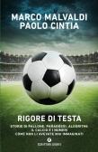 Rigore di testa. Storie di pallone, paradossi, algoritmi: il calcio e i numeri come non li avevate mai immaginati edito da Giunti Editore