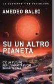 Su un altro pianeta. C'è un futuro per l'umanità fuori dalla Terra? edito da Rizzoli