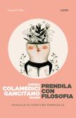 Prendila con filosofia. Manuale di fioritura personale edito da HarperCollins Italia