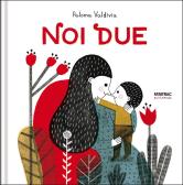 Noi due di Paloma Valdivia - 9788882225933 in Fiabe e storie illustrate