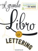 Il grande libro del lettering. Un viaggio creativo nel mondo del lettering a mano, delle font moderne & dei caratteri illustrati edito da Magazzini Salani