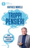 Troppi pensieri. Come ripulire la mente e smettere di tormentarsi edito da Mondadori