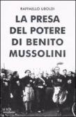 La presa del potere di Benito Mussolini edito da Mondadori