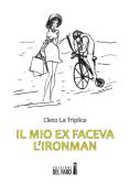 Il mio ex faceva l'Ironman edito da Edizioni del Faro