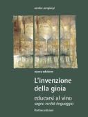 L' invenzione della gioia. Educarsi al vino. Sogno, civiltà, linguaggio edito da Porthos Edizioni