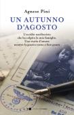 Un autunno d'agosto. L'eccidio nazifascista che ha colpito la mia famiglia. Una storia d'amore mentre la guerra torna a fare paura edito da Chiarelettere