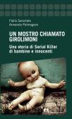Un mostro chiamato Girolimoni. Una storia di serial killer di bambine e innocenti edito da Armando Editore