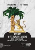 Ho vinto il Festival di Sanremo. Storie di vita e di musica raccontate da chi il Festival lo ha vinto edito da la Bussola