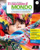 Ti racconto il mondo. Per la Scuola media. Con e-book. Con espansione online. Con Libro: Atlante-Quaderno vol. 3 per Scuola secondaria di I grado (medie inferiori)