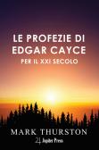 Le profezie di Edgar Cayce per il XXI secolo. Con istruzioni per vivere nel ventunesimo secolo che Cayce prevedeva edito da Jupiter Press