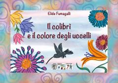 Il colibrì e il colore degli uccelli. Testo in simboli. Kamishibai. Ediz.  illustrata. Con audiolibro di Elide Fumagalli - 9788899986223 in Fiabe e  storie illustrate