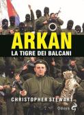 Arkan, la tigre dei Balcani edito da Odoya