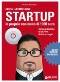 Come creare una startup in proprio con meno di 1000 euro. Dalla passione al lavoro dei tuoi sogni edito da Giunti Editore