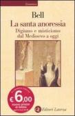 La santa anoressia. Digiuno e misticismo dal Medioevo a oggi edito da Laterza
