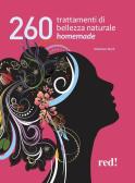 260 trattamenti di bellezza naturale homemade edito da Red Edizioni