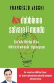 Non dobbiamo salvare il mondo. Dall'auto elettrica al bio, tutti i falsi miti della religione green edito da Piemme