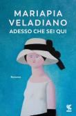 Adesso che sei qui edito da Guanda
