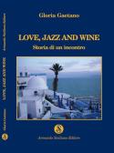 Love, jazz and wine. Storia di un incontro edito da Armando Siciliano Editore