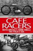 Cafe Racers. Moto speciali e anime ribelli tra Italia e USA edito da Giorgio Nada Editore