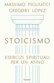 Stoicismo. Esercizi spirituali per un anno edito da Garzanti