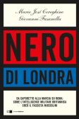 Nero di Londra. Da Caporetto alla marcia su Roma: come l'intelligence militare britannica creò il fascista Mussolini edito da Chiarelettere