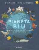 Il pianeta blu. Gli habitat e la vita delle creature dei mari e dei fiumi. I colori del mondo edito da Crealibri