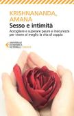 Sesso e intimità. Accogliere e superare paure e insicurezze per vivere al meglio la vita di coppia edito da Feltrinelli