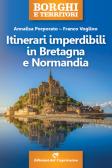 Itinerari imperdibili in Bretagna e Normandia edito da Edizioni del Capricorno