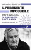 Il presidente impossibile. Pepe Mujica, da guerrigliero a capo di stato edito da Nova Delphi Libri
