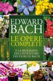 Le opere complete e la biografia dell'inventore dei fiori di Bach edito da Macro Edizioni
