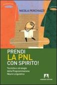 Prendi la PNL con spirito! Tecniche e strategie della programmazione neuro linguistica edito da Armando Editore