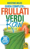 Guida completa ai frullati verdi raw. 300 deliziose ricette edito da Macro Edizioni