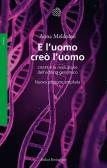 E l'uomo creò l'uomo. CRISPR e la rivoluzione dell'editing genomico edito da Bollati Boringhieri