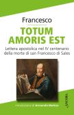 Totum amoris est. Lettera apostolica nel IV centenario della morte di san Francesco di Sales edito da Ancora