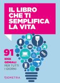 Il libro che ti semplifica la vita. 91 idee geniali per tutti i giorni edito da Demetra