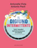Il digiuno intermittente. Tutti i benefici dell'alimentazione circadiana (e  le risposte ai tuoi dubbi) di Antonio Paoli, Antonella Viola: Bestseller in  Alimentazione e diete - 9788858046821