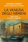 La Venezia degli armeni. Sedici secoli tra storia e leggenda edito da Ugo Mursia Editore